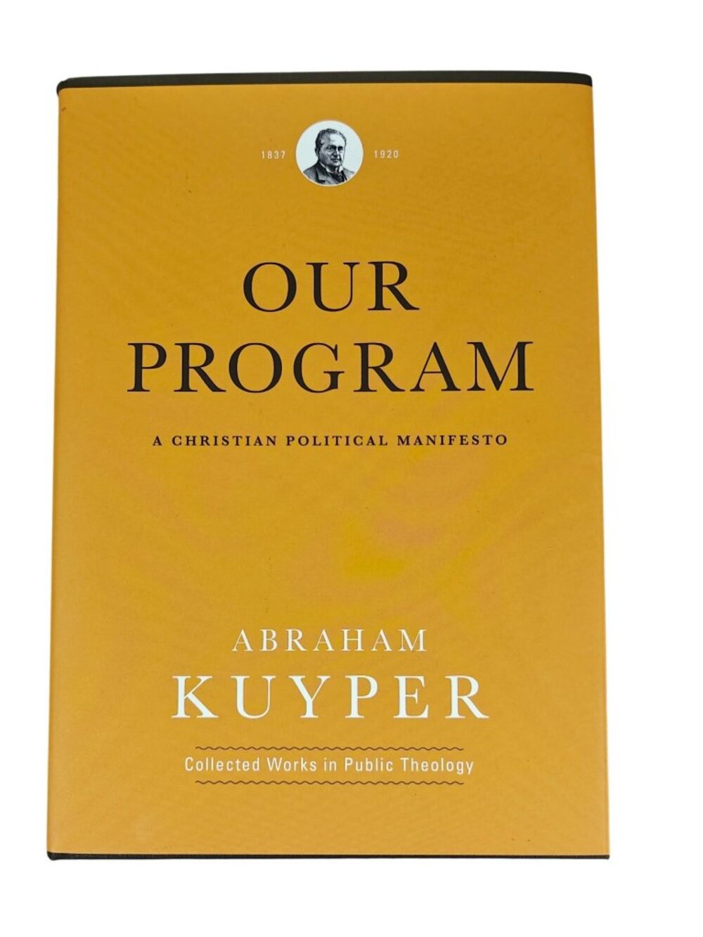 Our Program Abraham Kuyper Hardcover 2015 Christianity & Politics
